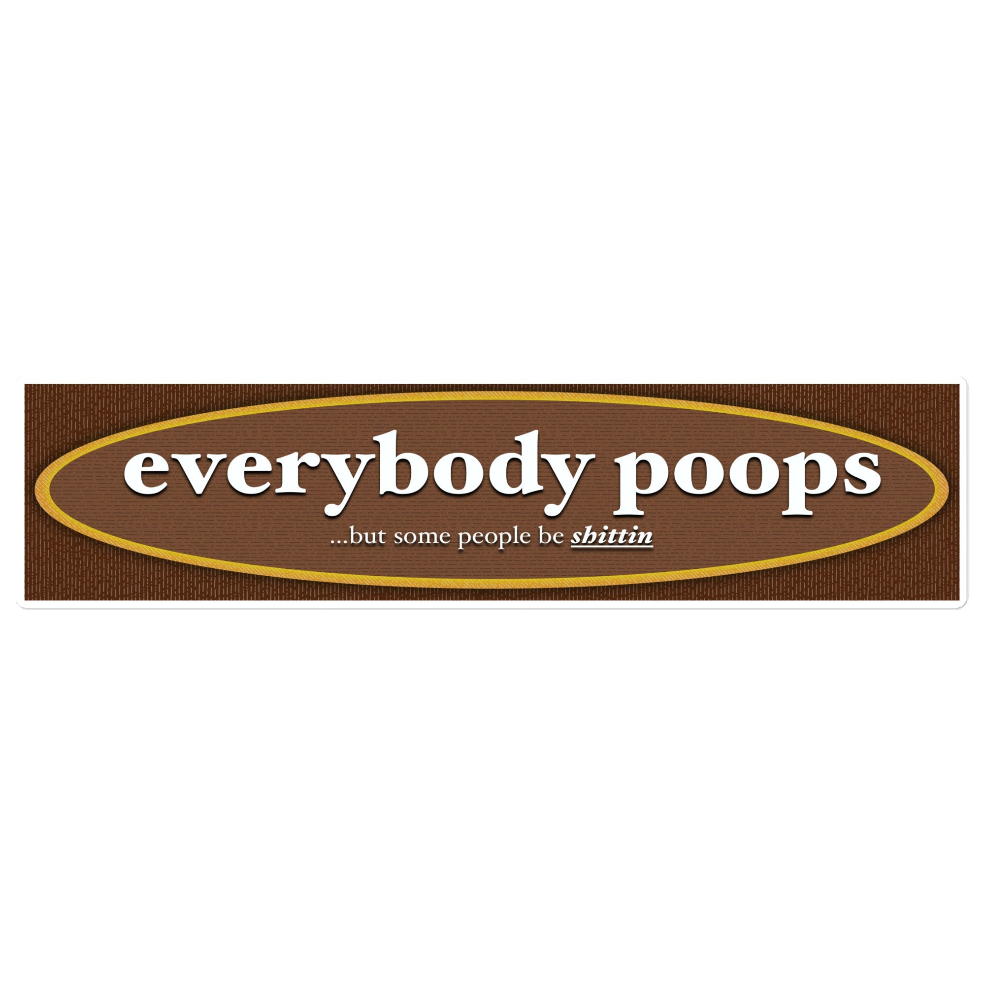 Everybody Poops bumper sticker – The Sketchy Stuff