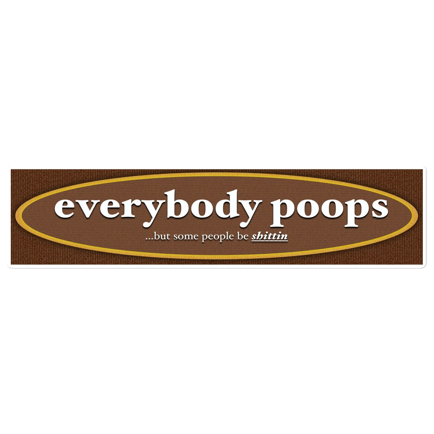 Everybody Poops bumper sticker - The Sketchy Stuff